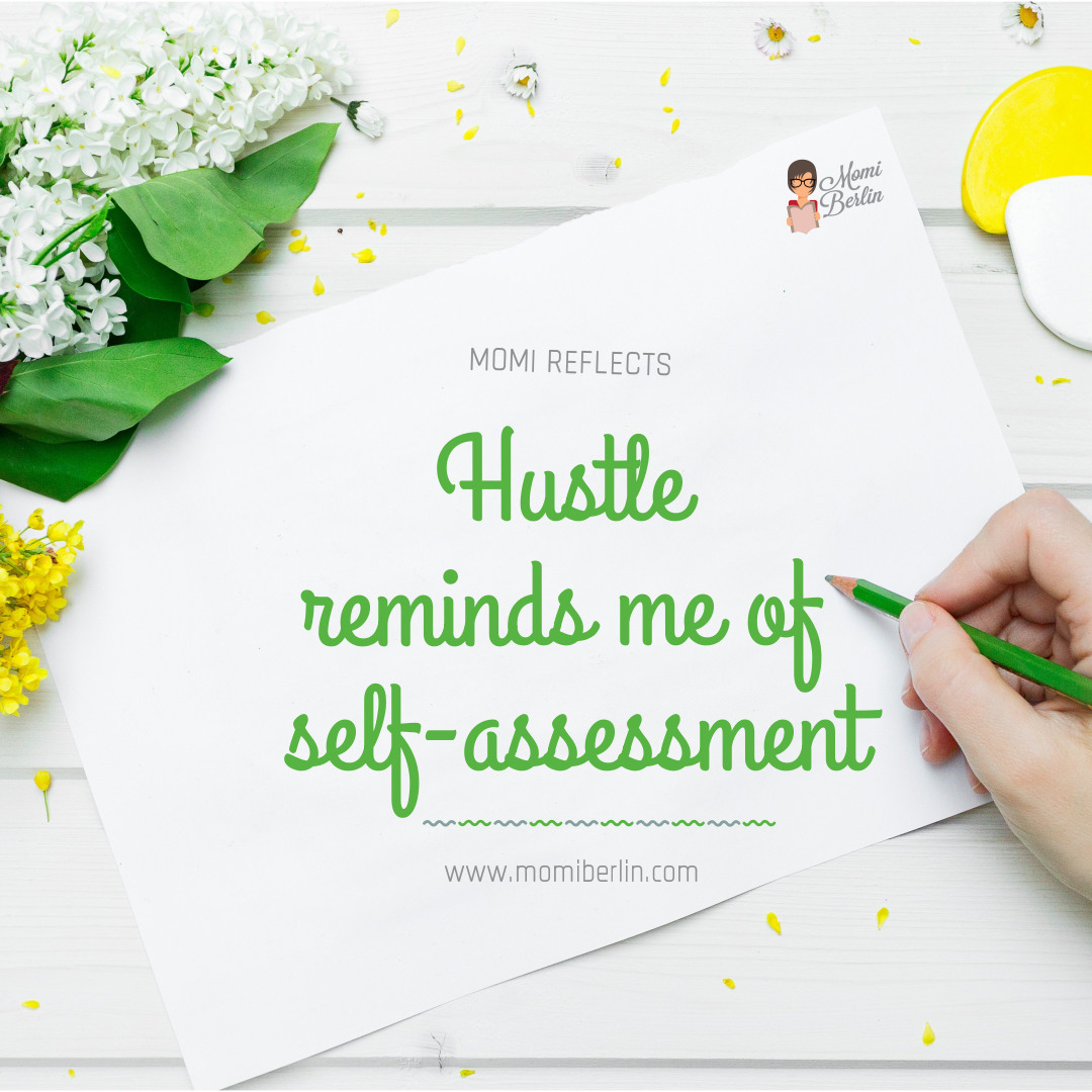 MOMI REFLECTS| Hustle reminds me of self-assessment MOMI REFLECTS| Hustle reminds me of self-assessment