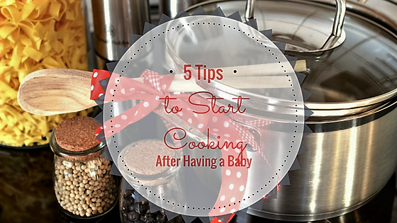 5 Tips to help start cooking after childbirth