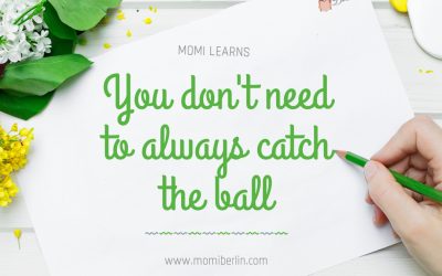 MOMI LEARNS| You don’t need to always catch the ball
