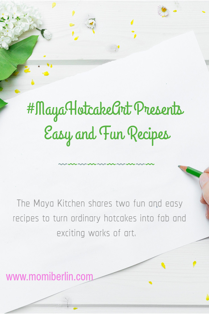 #MAYAHotcakeArt presents Easy and Fun Recipes
