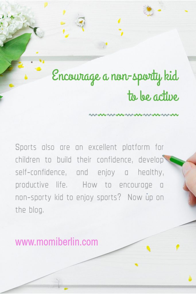 Encourage a non-sporty kid to be active Encourage a non-sporty kid to be active