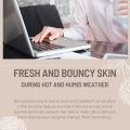 How to Keep skin fresh during HOT AND HUMID WEATHER?
