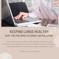 Keeping Lungs Healthy: Easy Tips for Moms to Combat Air Pollution