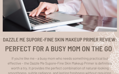 Dazzle Me SupORE-Fine Skin Makeup Primer Review: Perfect for a Busy Mom on the Go