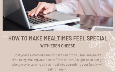 How to Make Mealtimes Feel Special Again with Eden Cheese