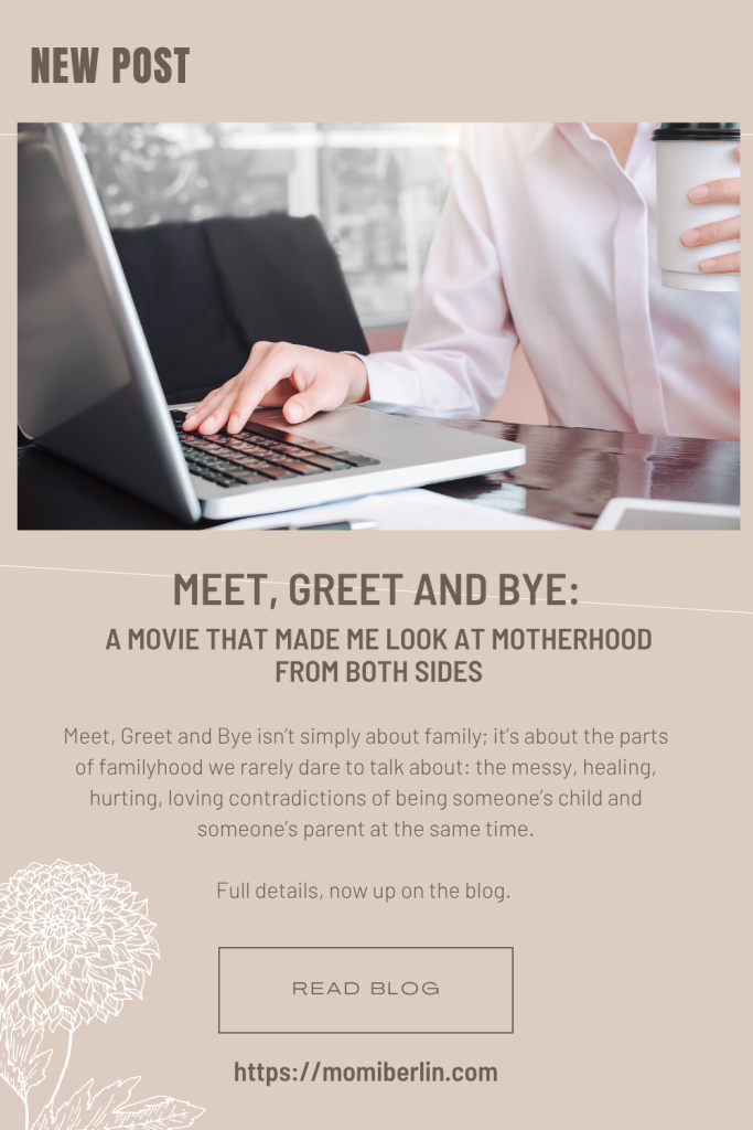 Meet, Greet and Bye: A Movie That Made Me Look at Motherhood From Both Sides